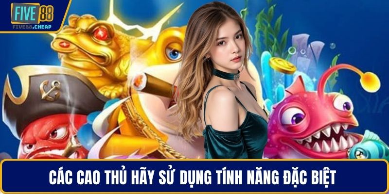 Các cao thủ hãy sử dụng tính năng đặc biệt 
