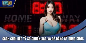 Cách Chơi Kèo Tỷ Số