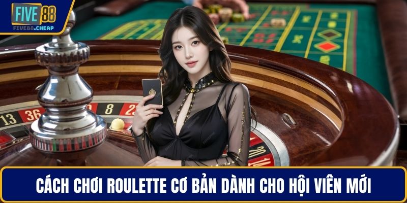 Cách chơi roulette cơ bản dành cho hội viên mới