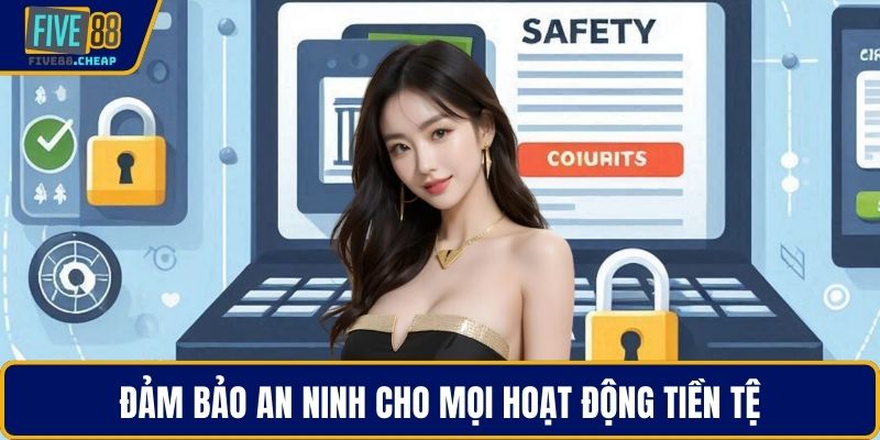 Đảm bảo an ninh cho mọi hoạt động tiền tệ