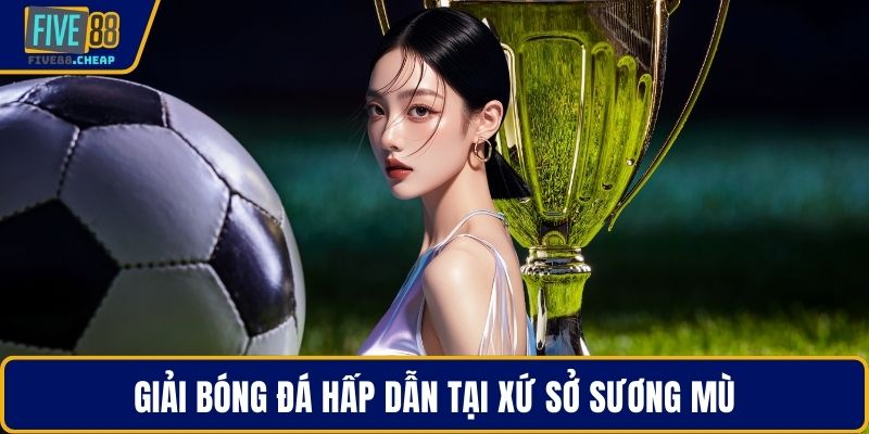 Giải bóng đá hấp dẫn tại xứ sở sương mù