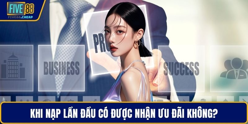 Khi nạp lần đầu có được nhận ưu đãi không?