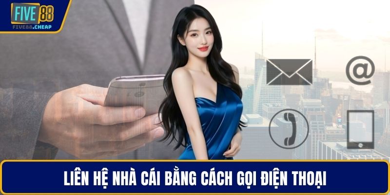 Liên hệ nhà cái bằng cách gọi điện thoại