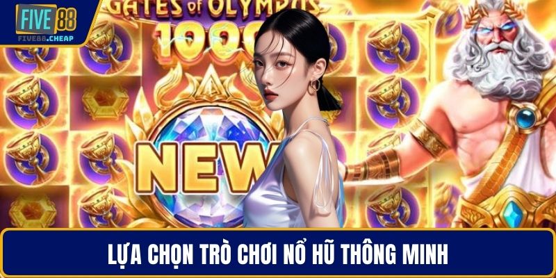 Lựa chọn trò chơi nổ hũ thông minh