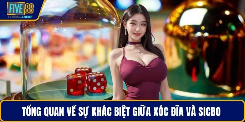 Tổng quan về sự khác biệt giữa xóc đĩa và sicbo 