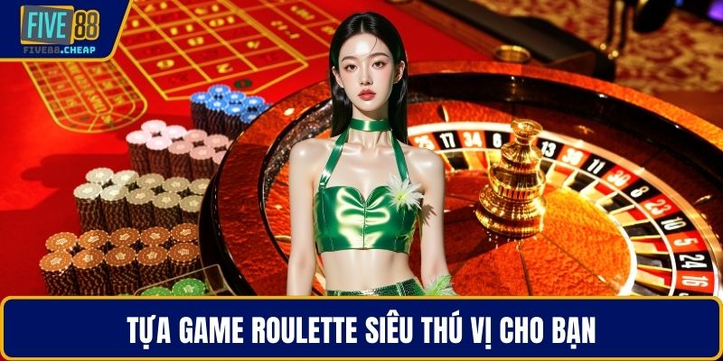 Tựa game Roulette siêu thú vị cho bạn